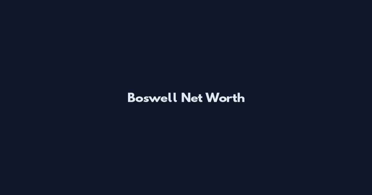 Boswell Net Worth