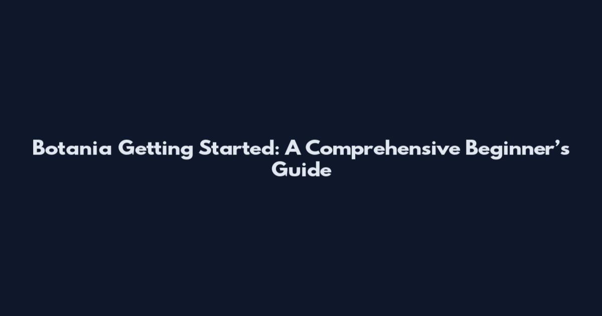 Botania Getting Started: A Comprehensive Beginner’s Guide