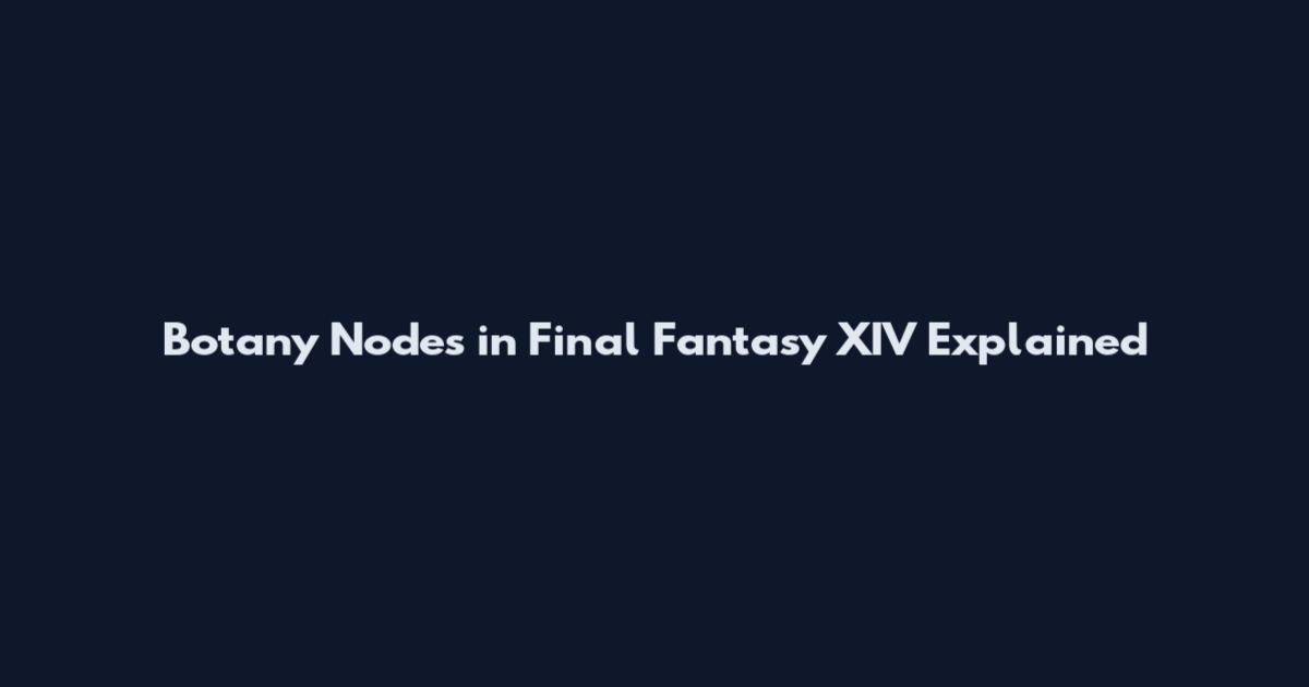 Botany Nodes in Final Fantasy XIV Explained
