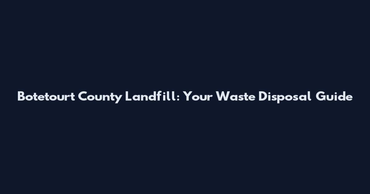 Botetourt County Landfill: Your Waste Disposal Guide