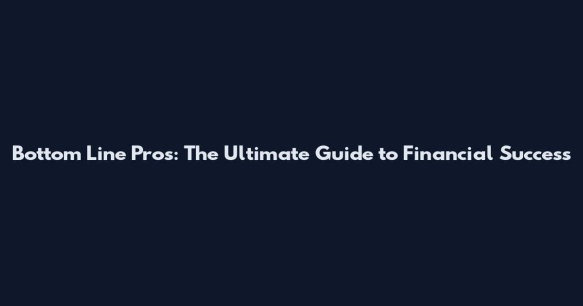 Bottom Line Pros: The Ultimate Guide to Financial Success