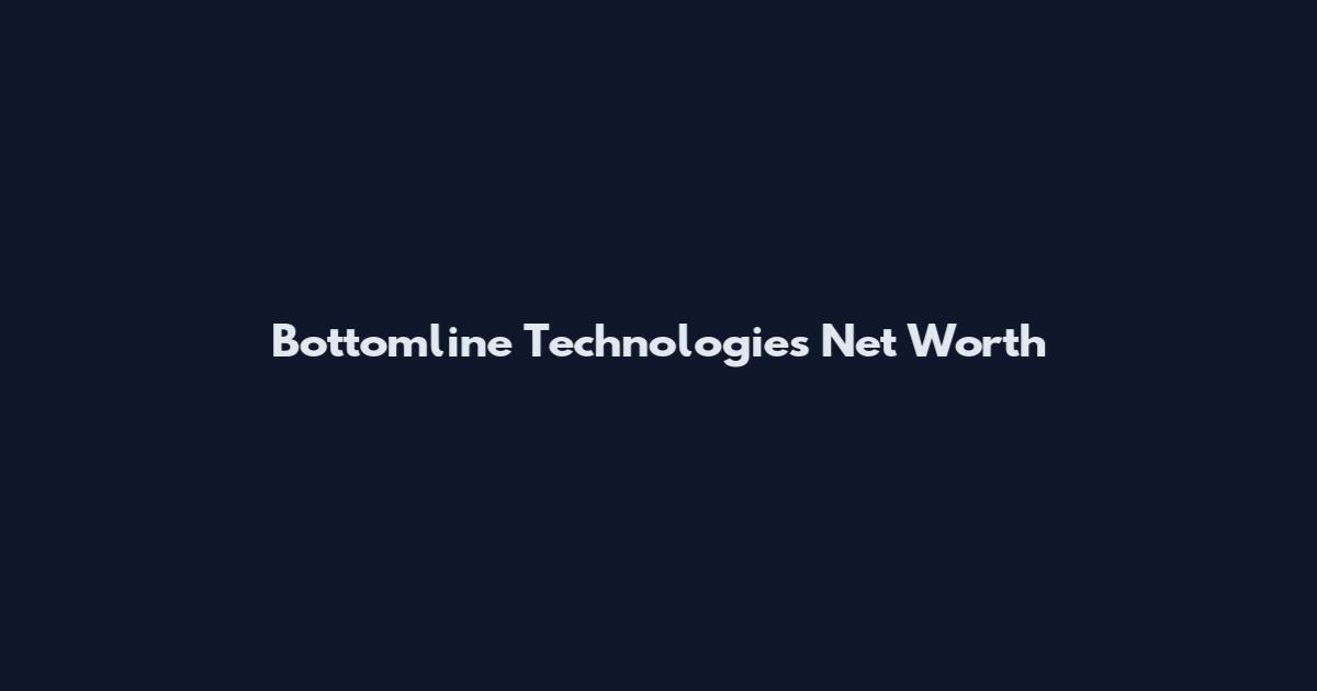 Bottomline Technologies Net Worth