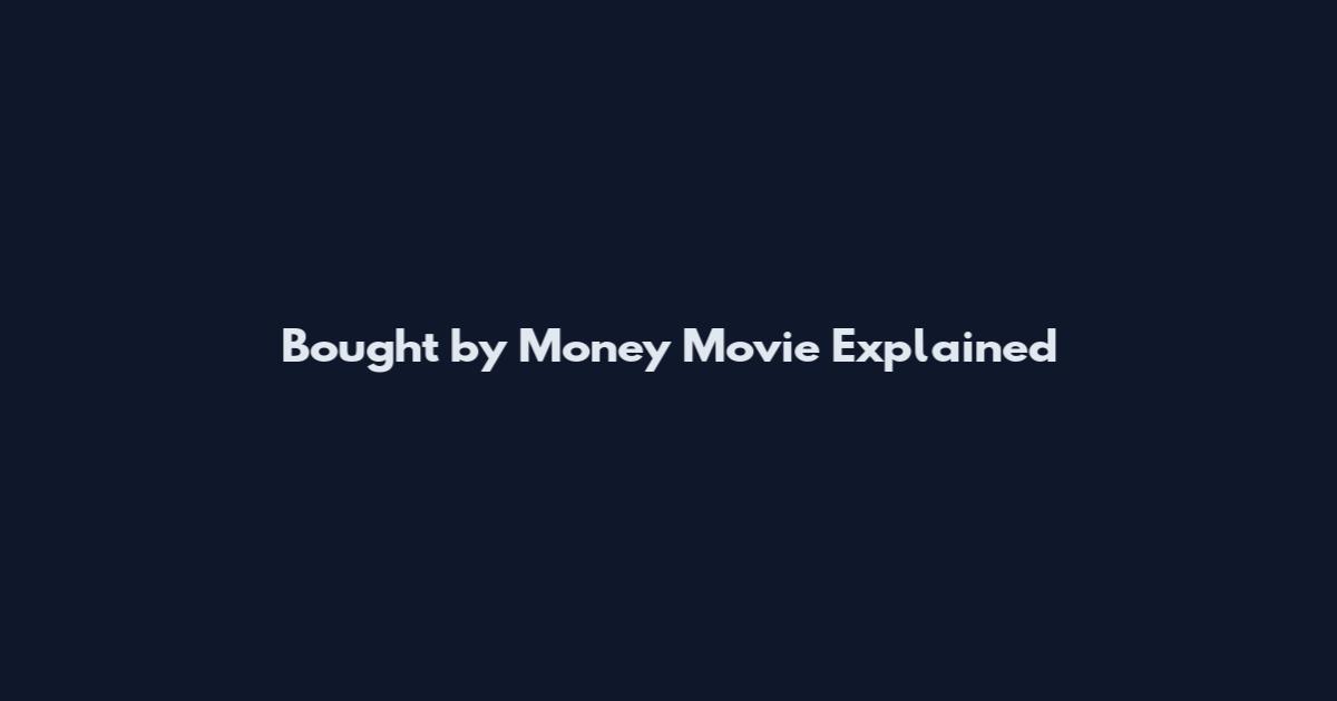Bought by Money Movie Explained