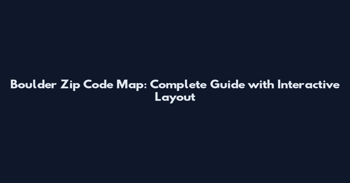 Boulder Zip Code Map: Complete Guide with Interactive Layout