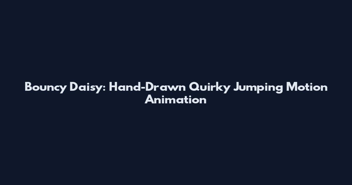 Bouncy Daisy: Hand-Drawn Quirky Jumping Motion Animation