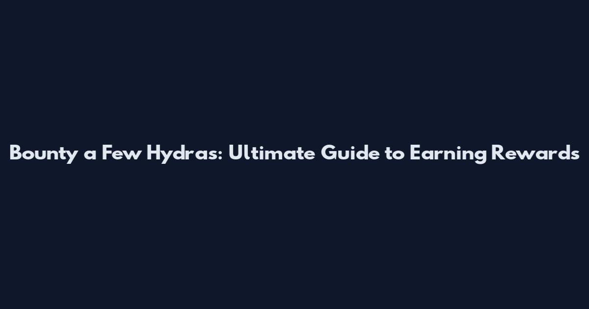 Bounty a Few Hydras: Ultimate Guide to Earning Rewards