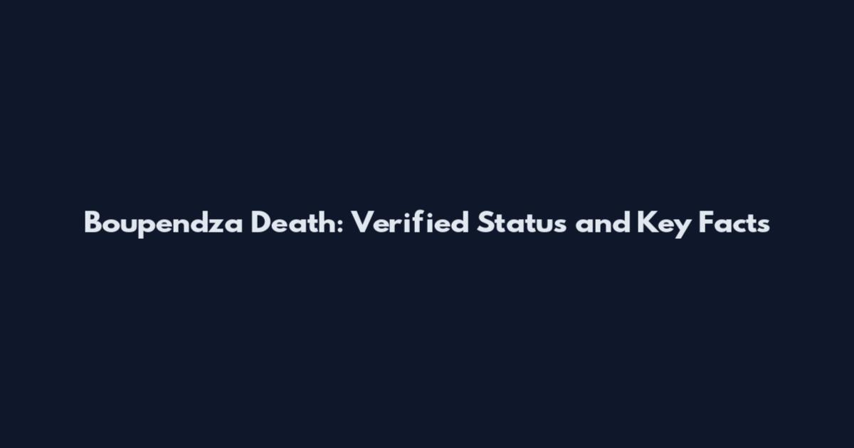 Boupendza Death: Verified Status and Key Facts