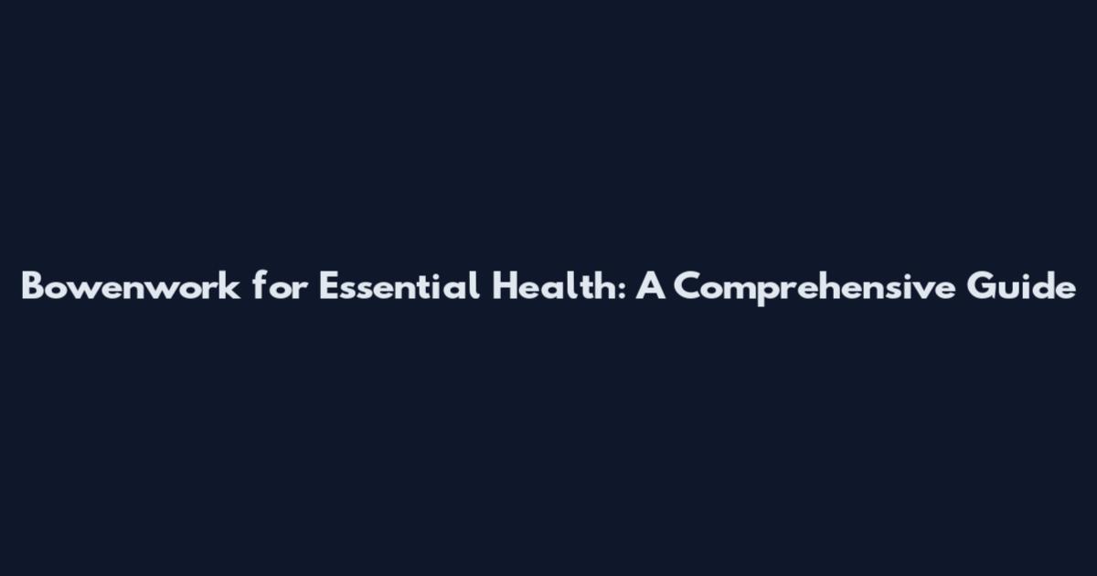 Bowenwork for Essential Health: A Comprehensive Guide