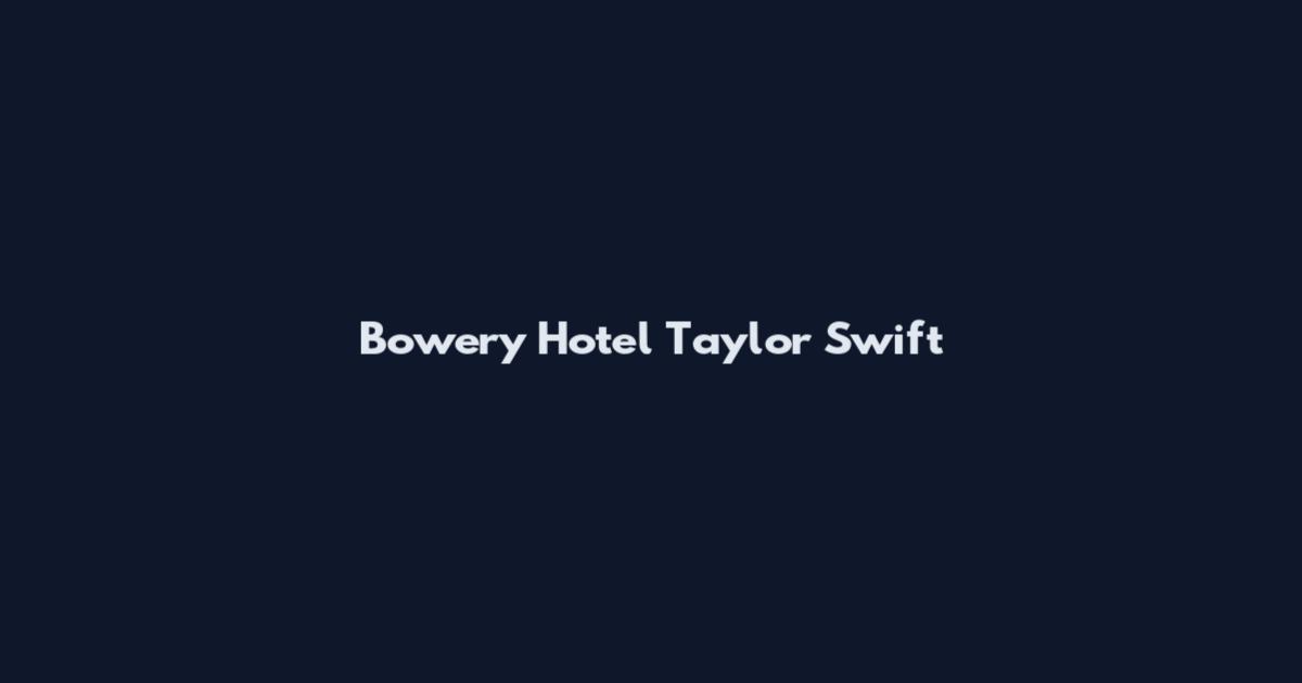 Bowery Hotel Taylor Swift