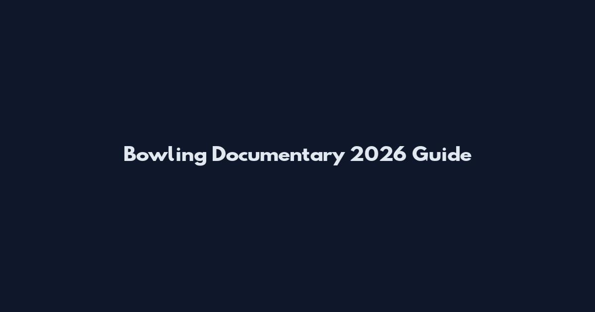Bowling Documentary 2026 Guide