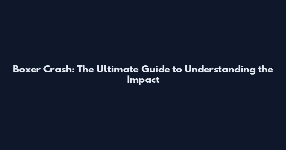 Boxer Crash: The Ultimate Guide to Understanding the Impact