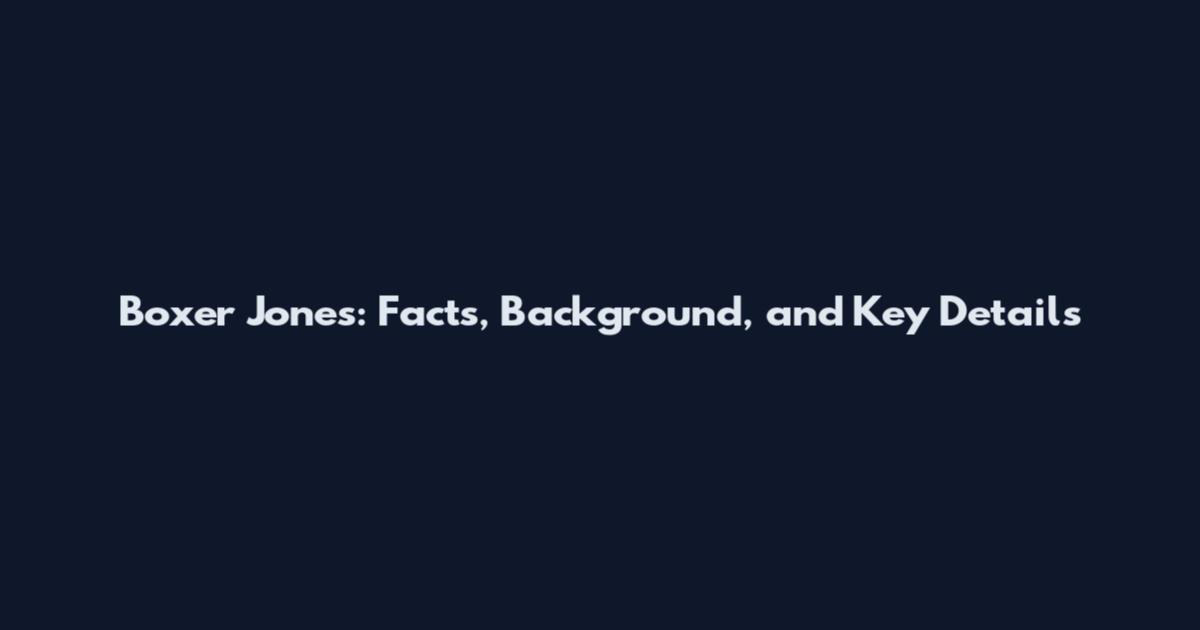 Boxer Jones: Facts, Background, and Key Details