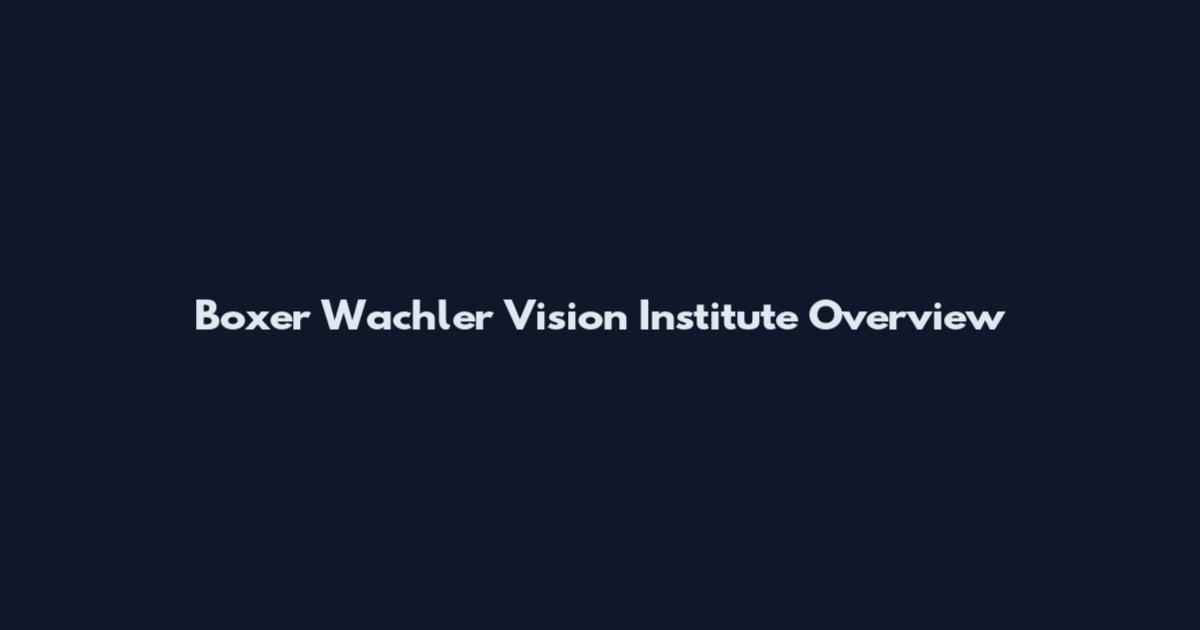 Boxer Wachler Vision Institute Overview