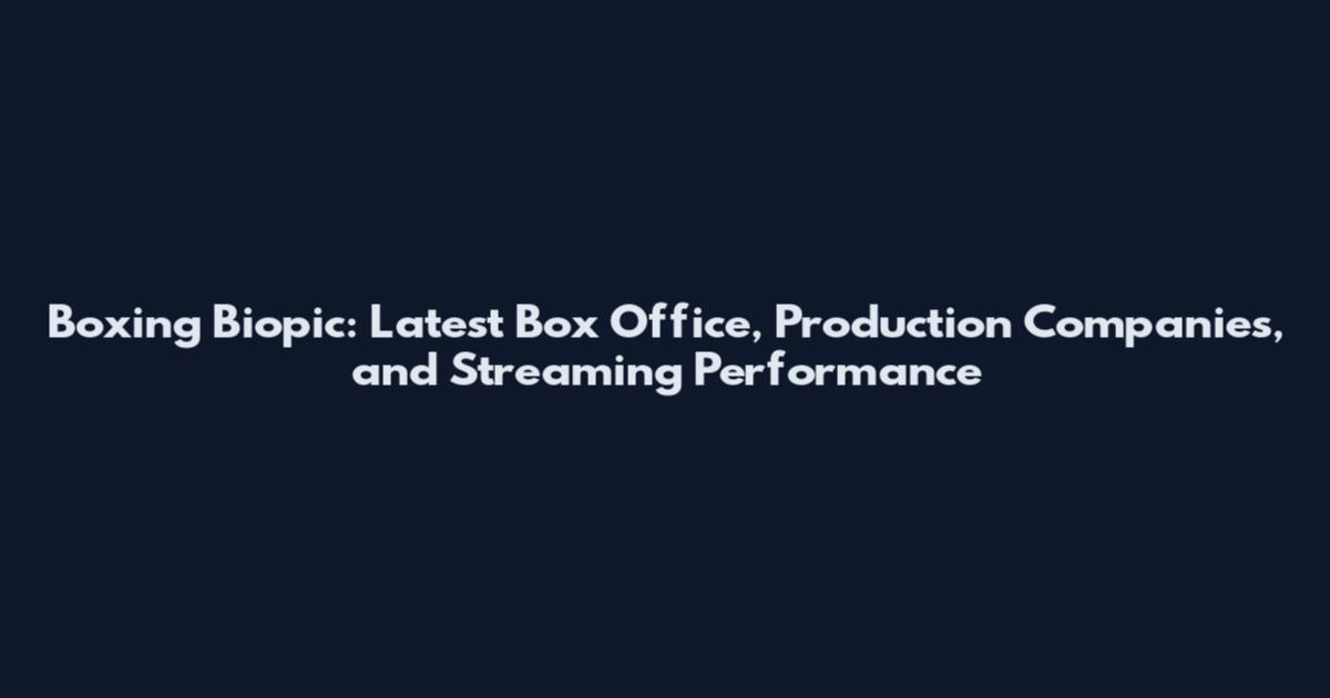 Boxing Biopic: Latest Box Office, Production Companies, and Streaming Performance
