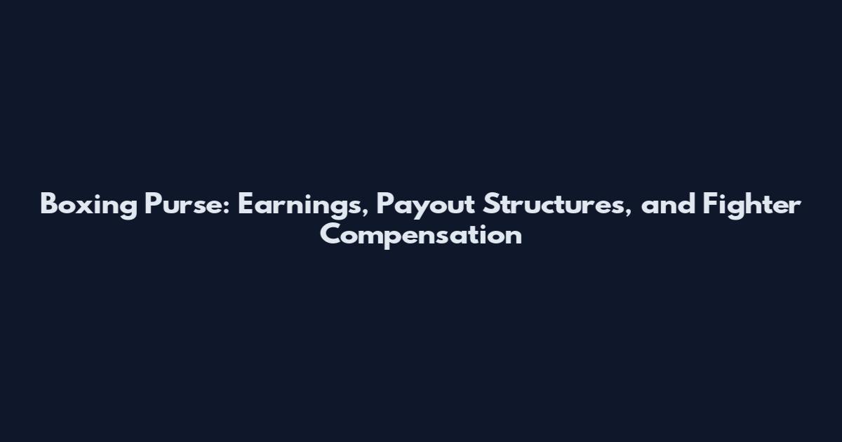 Boxing Purse: Earnings, Payout Structures, and Fighter Compensation