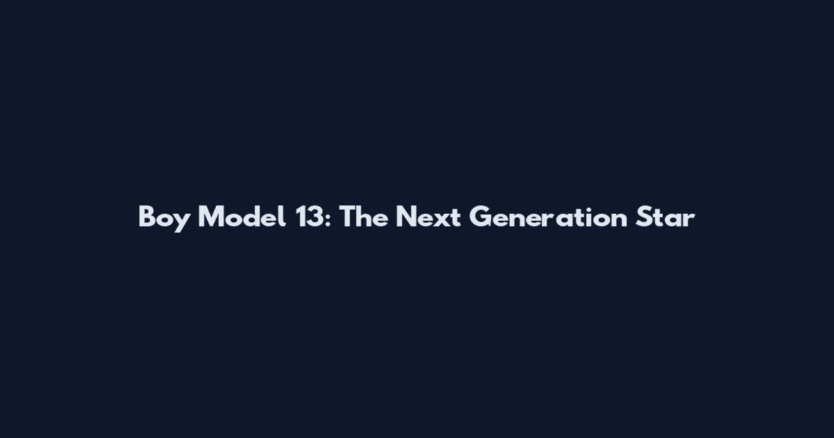 Boy Model 13: The Next Generation Star