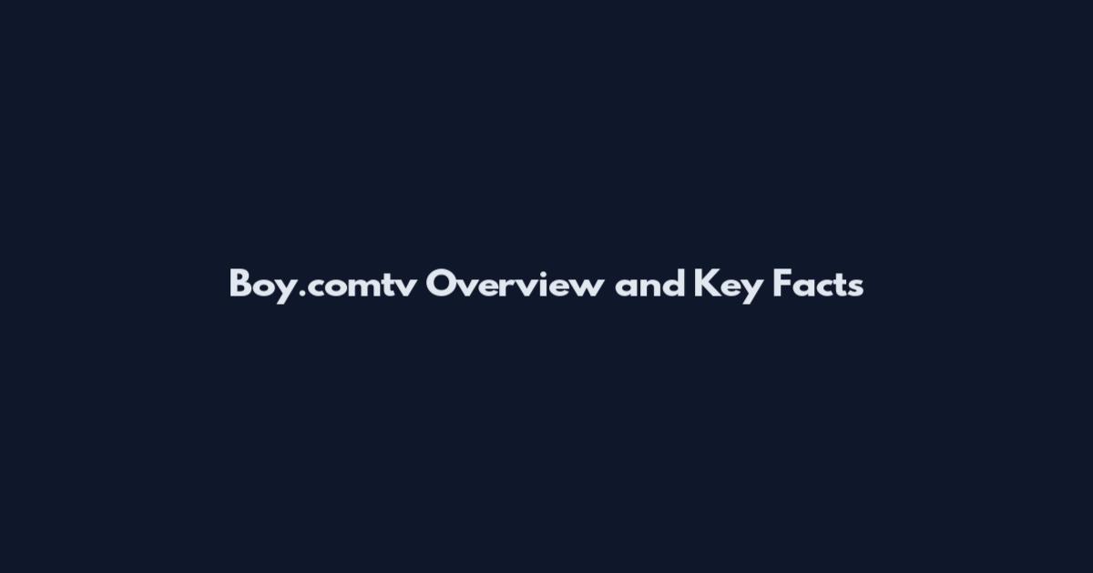 Boy.comtv Overview and Key Facts