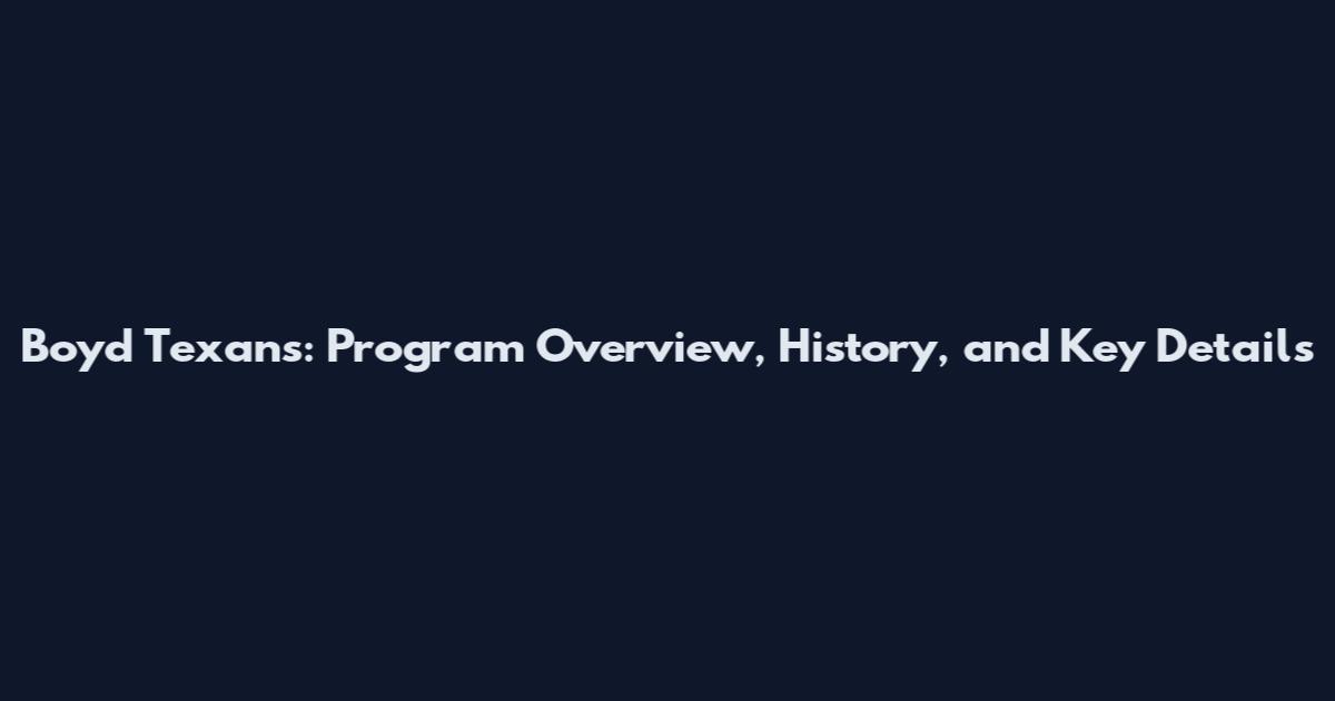 Boyd Texans: Program Overview, History, and Key Details