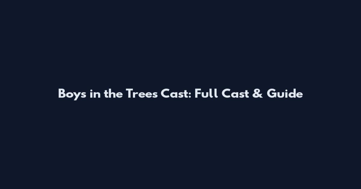 Boys in the Trees Cast: Full Cast & Guide