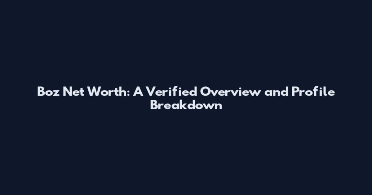 Boz Net Worth: A Verified Overview and Profile Breakdown