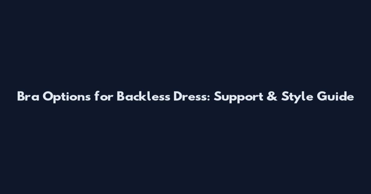 Bra Options for Backless Dress: Support & Style Guide