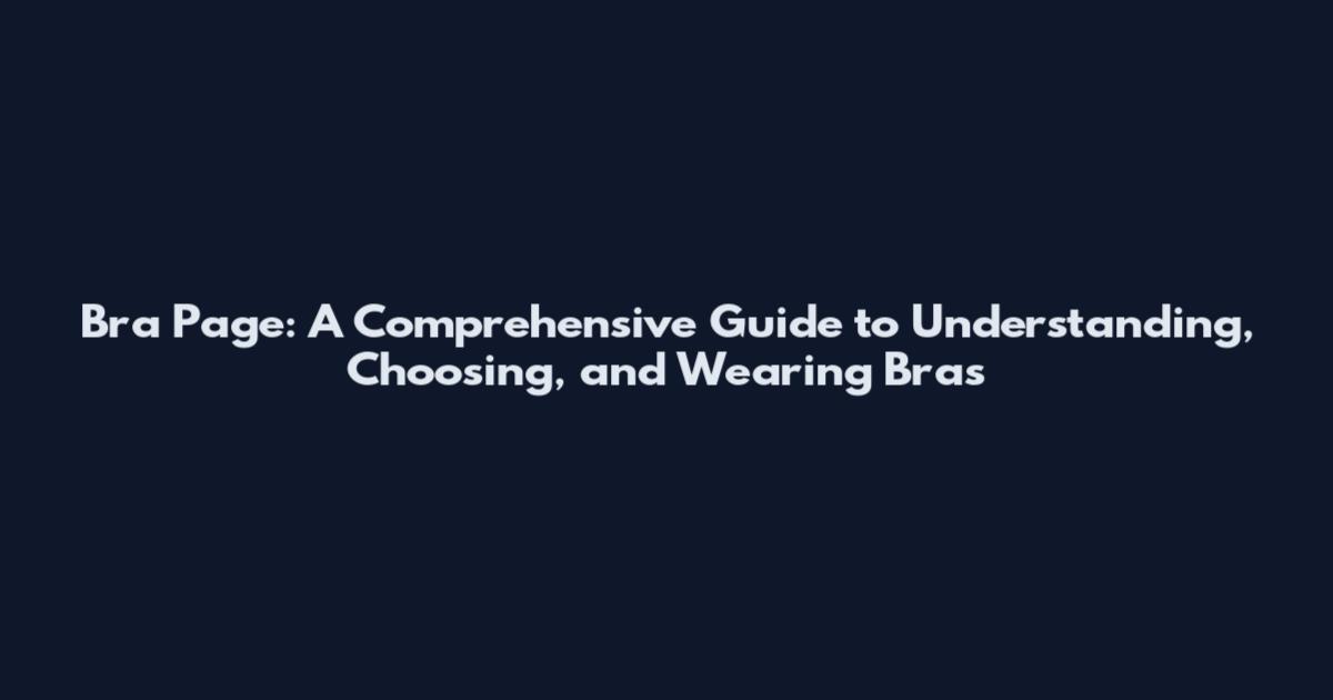 Bra Page: A Comprehensive Guide to Understanding, Choosing, and Wearing Bras