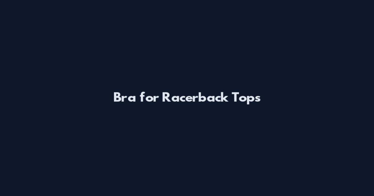 Bra for Racerback Tops