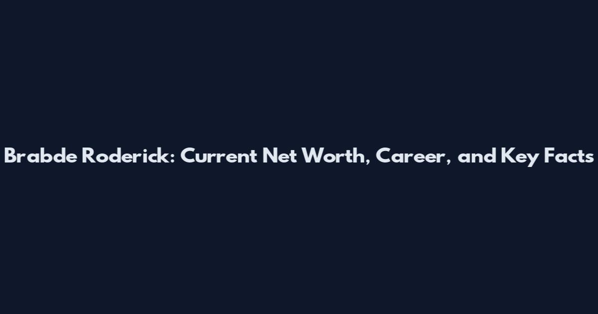 Brabde Roderick: Current Net Worth, Career, and Key Facts