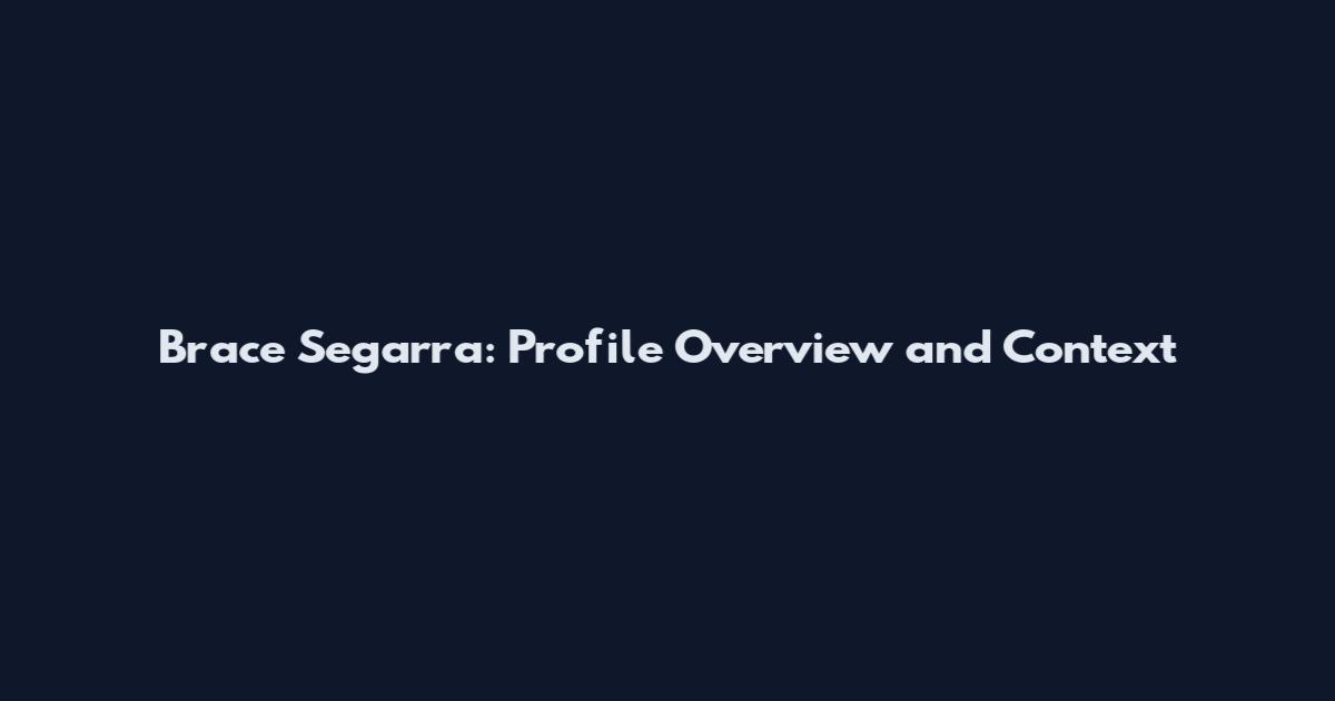 Brace Segarra: Profile Overview and Context