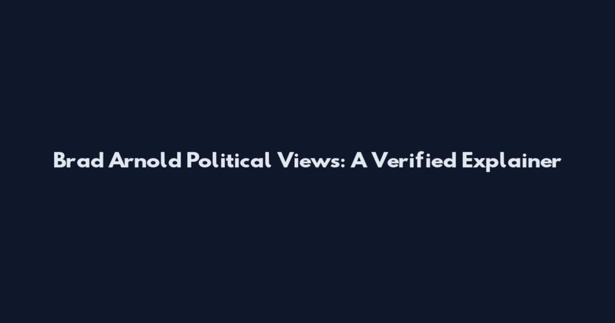 Brad Arnold Political Views: A Verified Explainer