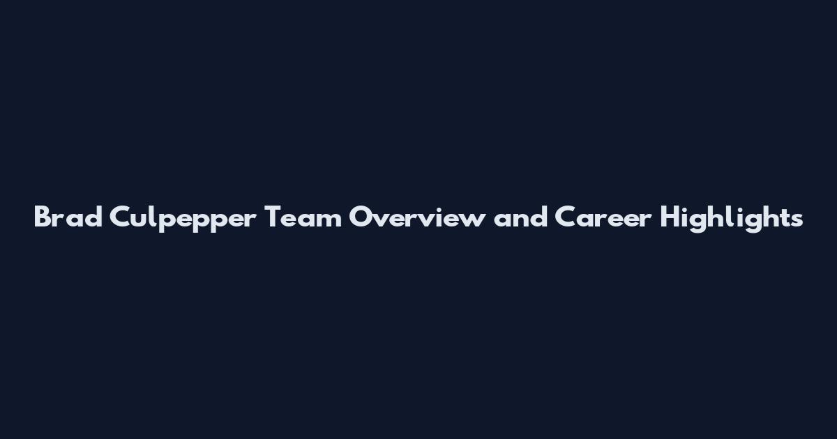 Brad Culpepper Team Overview and Career Highlights