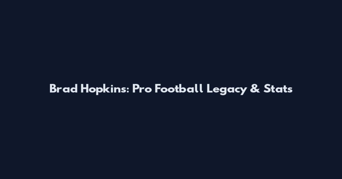 Brad Hopkins: Pro Football Legacy & Stats