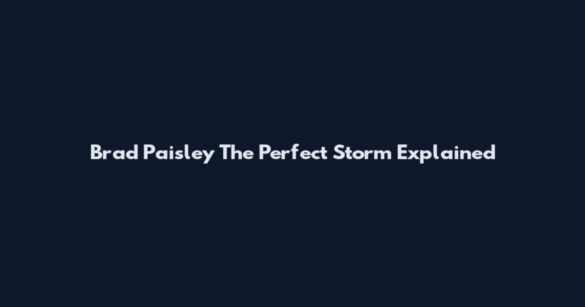 Brad Paisley The Perfect Storm Explained