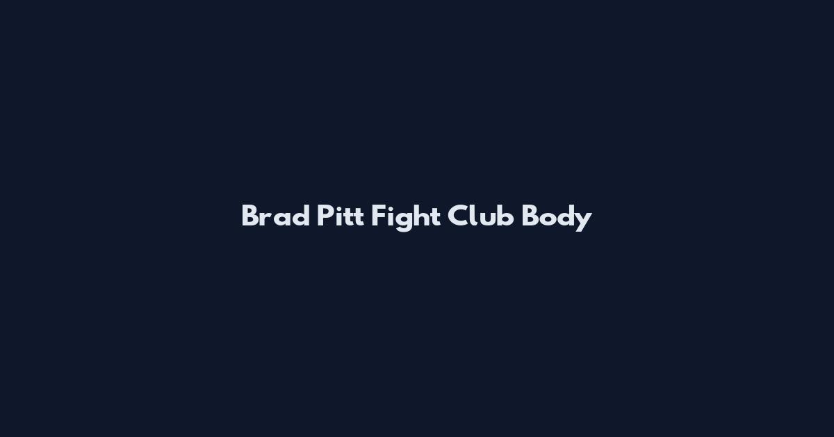 Brad Pitt Fight Club Body