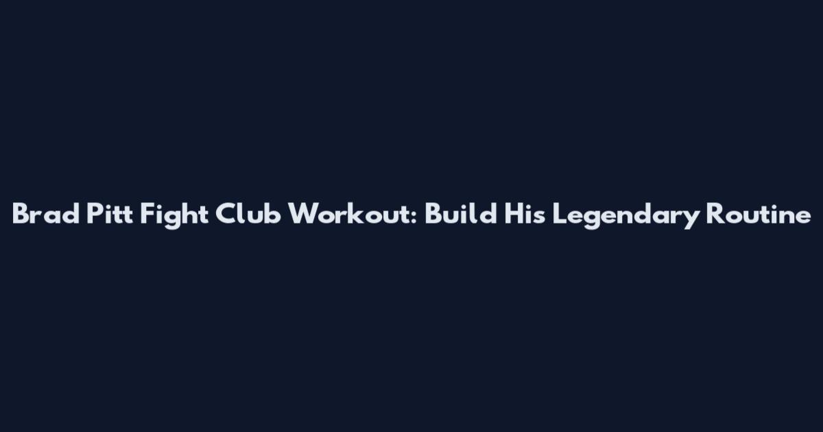 Brad Pitt Fight Club Workout: Build His Legendary Routine