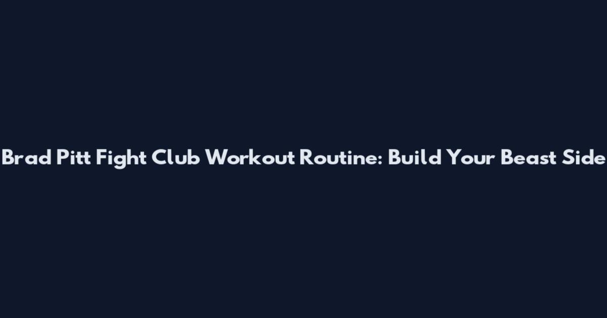 Brad Pitt Fight Club Workout Routine: Build Your Beast Side