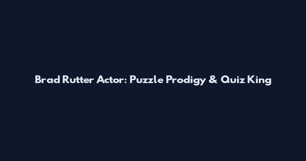 Brad Rutter Actor: Puzzle Prodigy & Quiz King