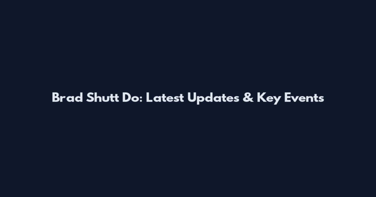 Brad Shutt Do: Latest Updates & Key Events