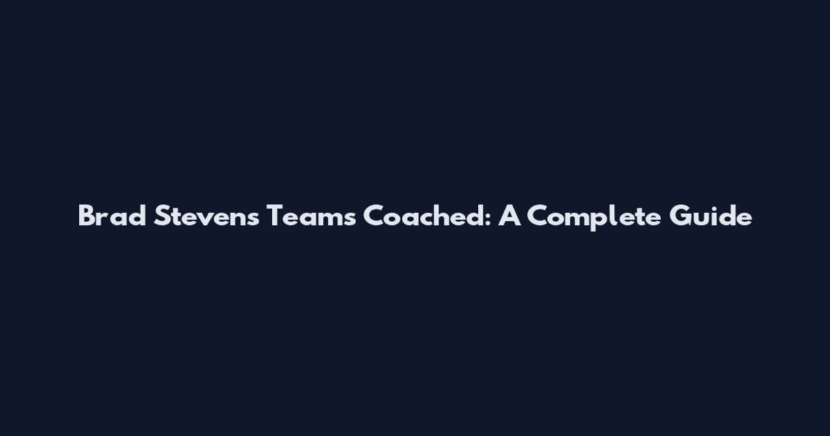 Brad Stevens Teams Coached: A Complete Guide