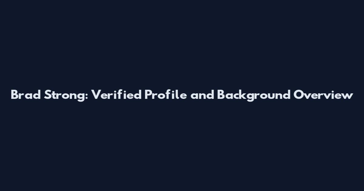 Brad Strong: Verified Profile and Background Overview