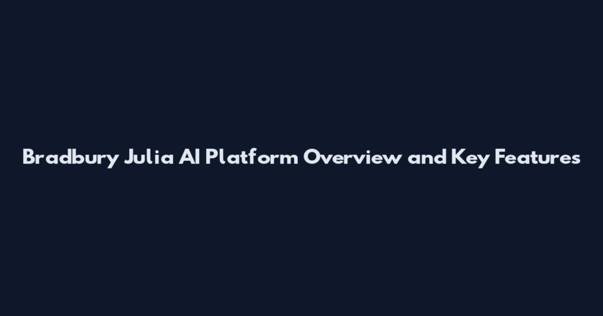 Bradbury Julia AI Platform Overview and Key Features