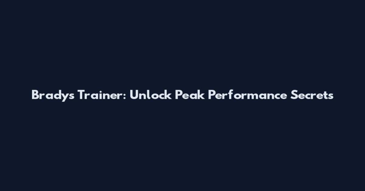 Brady's Trainer: Unlock Peak Performance Secrets