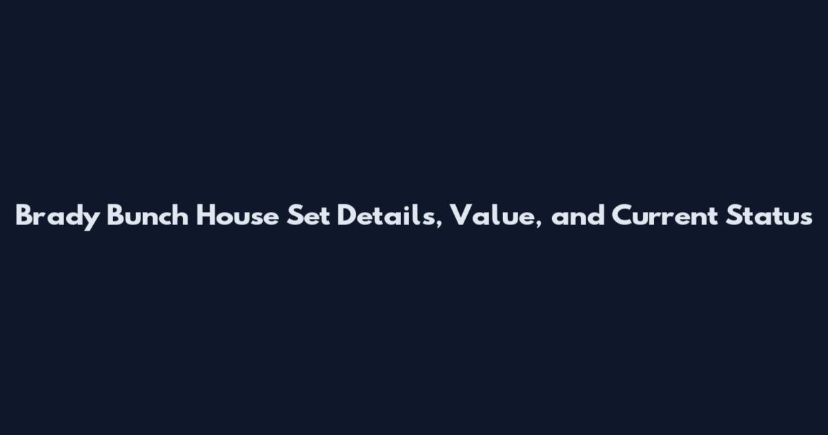 Brady Bunch House Set Details, Value, and Current Status