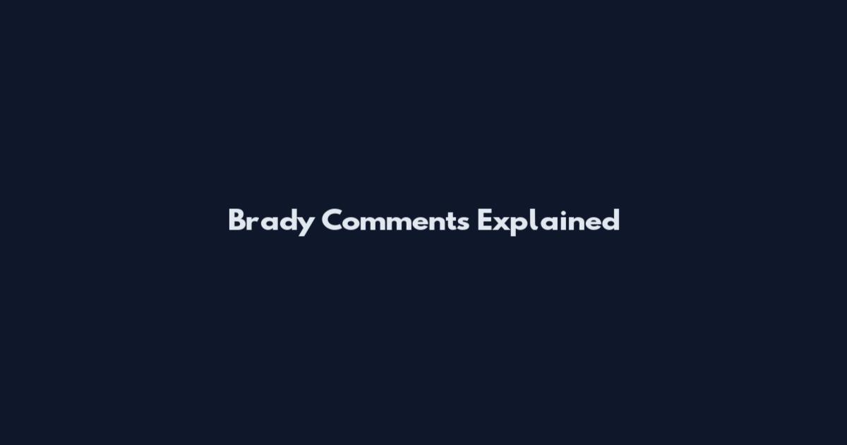 Brady Comments Explained