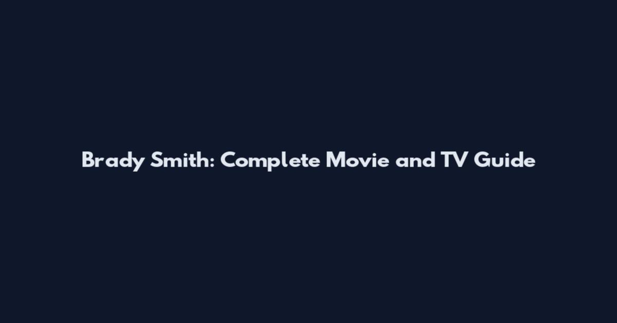 Brady Smith: Complete Movie and TV Guide