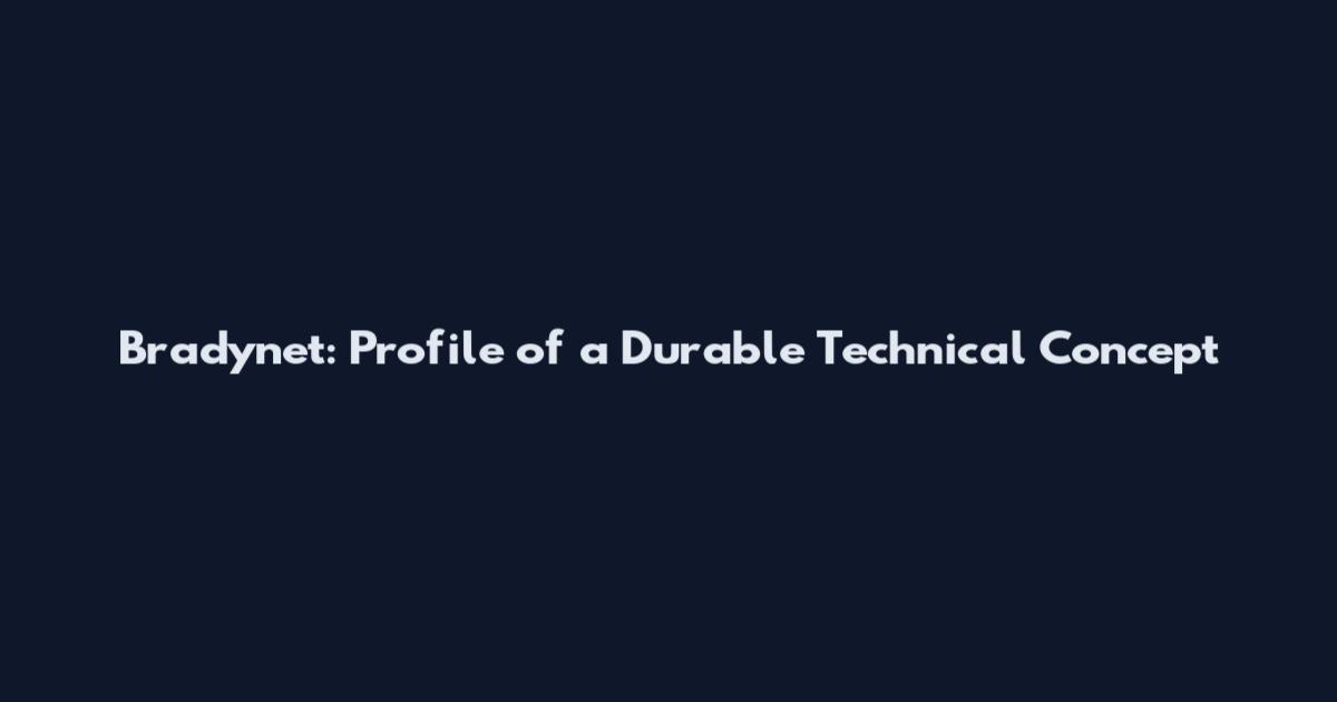 Bradynet: Profile of a Durable Technical Concept
