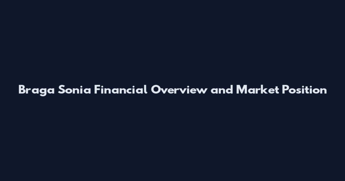 Braga Sonia Financial Overview and Market Position
