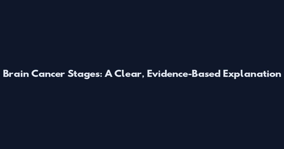 Brain Cancer Stages: A Clear, Evidence-Based Explanation
