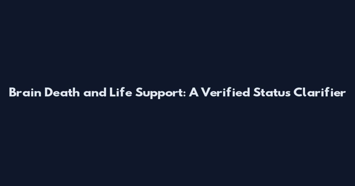 Brain Death and Life Support: A Verified Status Clarifier