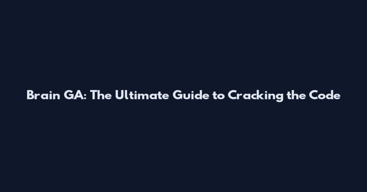 Brain GA: The Ultimate Guide to Cracking the Code